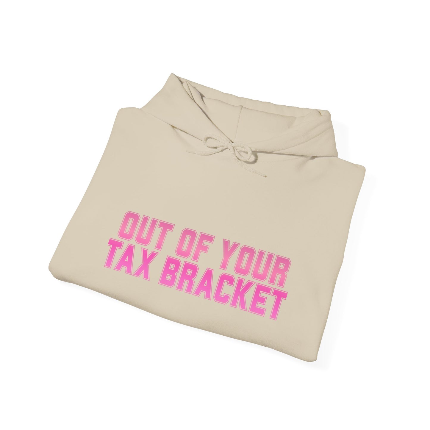 "Out of Your Tax Bracket" Pullover Hoodie for Female Entrepreneurs and Creatives