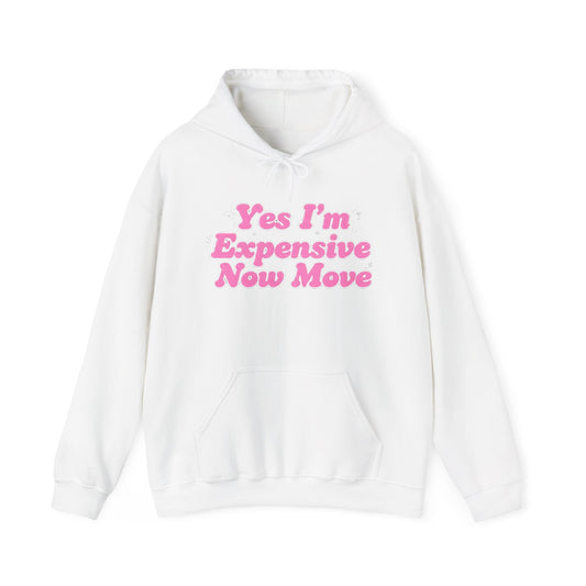 "Yes I’m Expensive Now Move" Pullover Hoodie