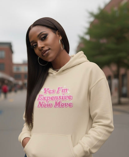 "Yes I’m Expensive Now Move" Pullover Hoodie – $45
