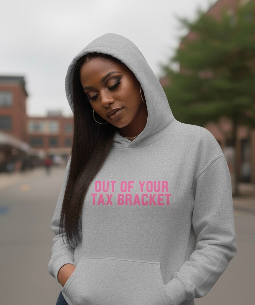 "Out of Your Tax Bracket" Pullover Hoodie for Female Entrepreneurs and Creatives – $45