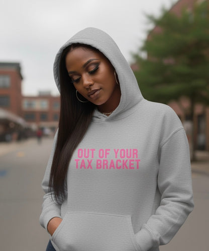 "Out of Your Tax Bracket" Pullover Hoodie for Female Entrepreneurs and Creatives – $45