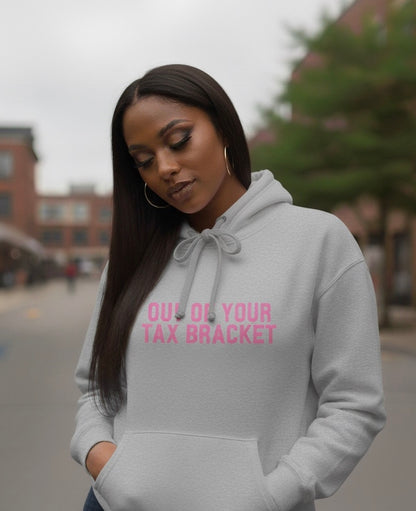 "Out of Your Tax Bracket" Pullover Hoodie for Female Entrepreneurs and Creatives – $45